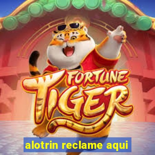 alotrin reclame aqui